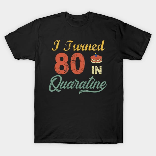 I Turned 80 In Quarantine Vintage T-Shirt by StephanNick